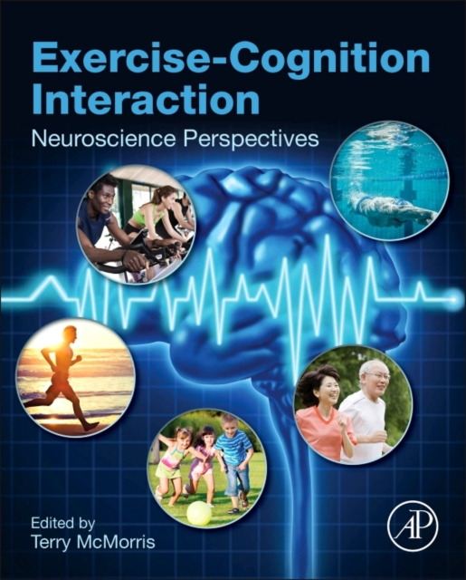 Exercise-Cognition Interaction : Neuroscience Perspectives, Hardback Book