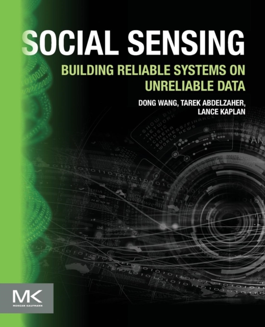 Social Sensing : Building Reliable Systems on Unreliable Data, Paperback / softback Book