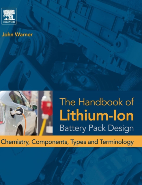 The Handbook of Lithium-Ion Battery Pack Design : Chemistry, Components, Types and Terminology, Hardback Book