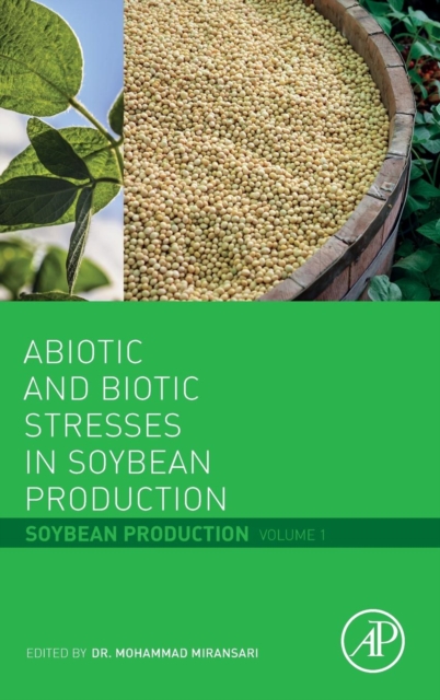 Abiotic and Biotic Stresses in Soybean Production : Soybean Production Volume 1, Hardback Book