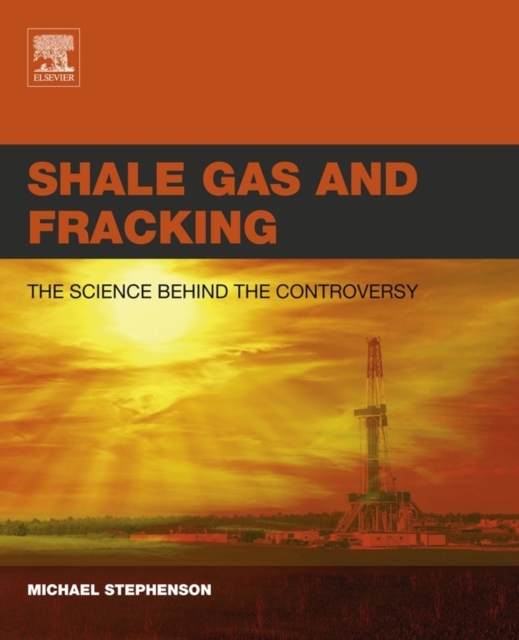 Shale Gas and Fracking : The Science Behind the Controversy, Paperback / softback Book