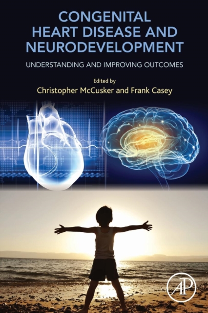 Congenital Heart Disease and Neurodevelopment : Understanding and Improving Outcomes, Paperback / softback Book