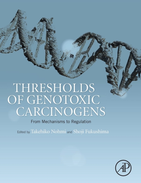 Thresholds of Genotoxic Carcinogens : From Mechanisms to Regulation, Hardback Book