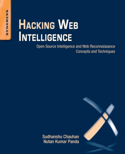 Hacking Web Intelligence : Open Source Intelligence and Web Reconnaissance Concepts and Techniques, Paperback / softback Book