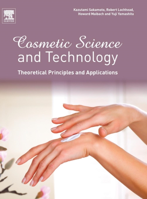 Cosmetic Science and Technology: Theoretical Principles and Applications, Hardback Book