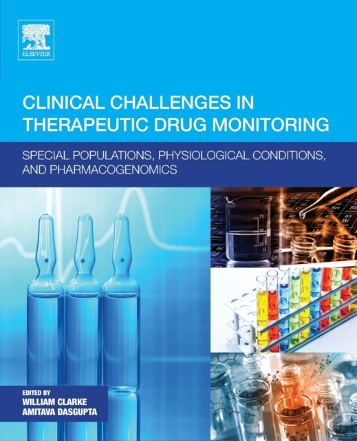 Clinical Challenges in Therapeutic Drug Monitoring : Special Populations, Physiological Conditions and Pharmacogenomics, Paperback / softback Book