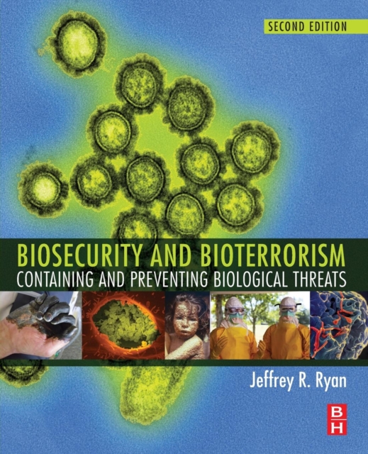 Biosecurity and Bioterrorism : Containing and Preventing Biological Threats, Paperback / softback Book
