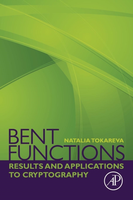 Bent Functions : Results and Applications to Cryptography, Paperback / softback Book