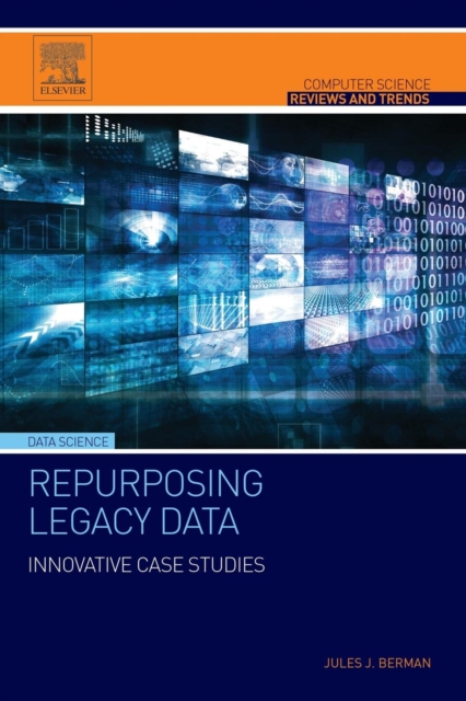 Repurposing Legacy Data : Innovative Case Studies, Paperback / softback Book