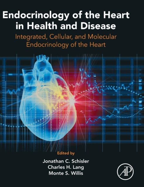 Endocrinology of the Heart in Health and Disease : Integrated, Cellular, and Molecular Endocrinology of the Heart, Hardback Book