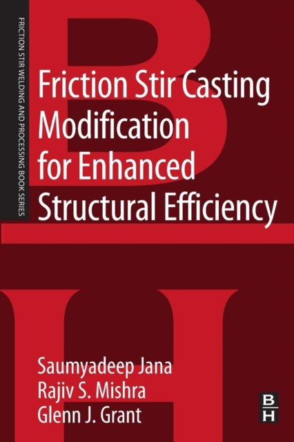 Friction Stir Casting Modification for Enhanced Structural Efficiency : A Volume in the Friction Stir Welding and Processing Book Series, Paperback / softback Book