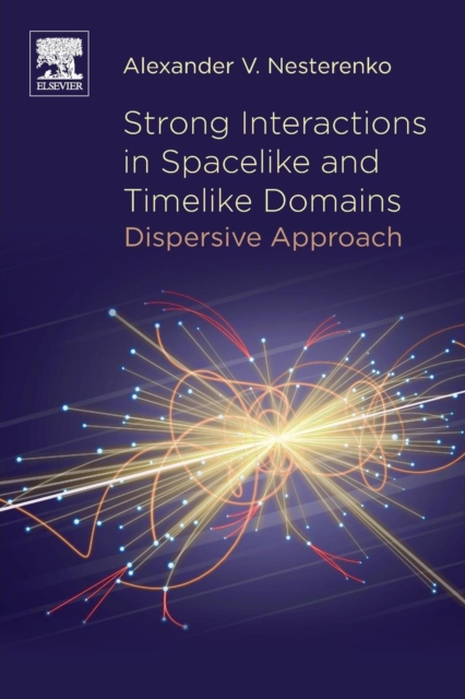 Strong Interactions in Spacelike and Timelike Domains : Dispersive Approach, Paperback / softback Book