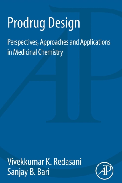 Prodrug Design : Perspectives, Approaches and Applications in Medicinal Chemistry, Paperback / softback Book