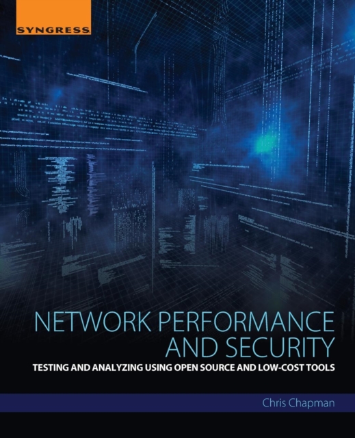 Network Performance and Security : Testing and Analyzing Using Open Source and Low-Cost Tools, Paperback / softback Book