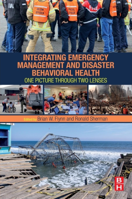 Integrating Emergency Management and Disaster Behavioral Health : One Picture through Two Lenses, Paperback / softback Book