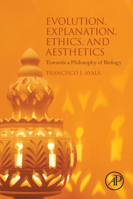 Evolution, Explanation, Ethics and Aesthetics : Towards a Philosophy of Biology, Paperback / softback Book