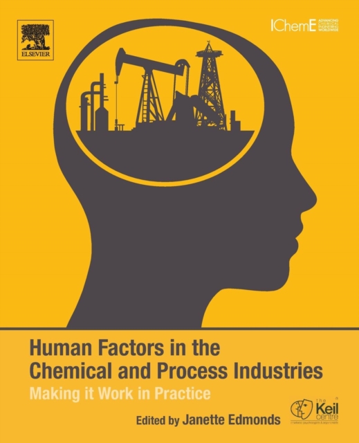Human Factors in the Chemical and Process Industries : Making it Work in Practice, Paperback / softback Book