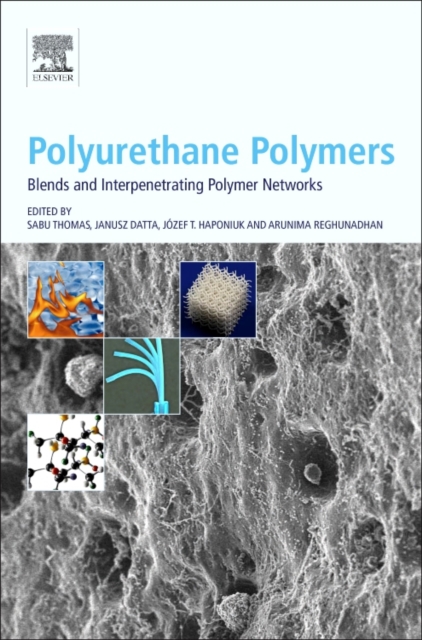 Polyurethane Polymers: Blends and Interpenetrating Polymer Networks, Hardback Book