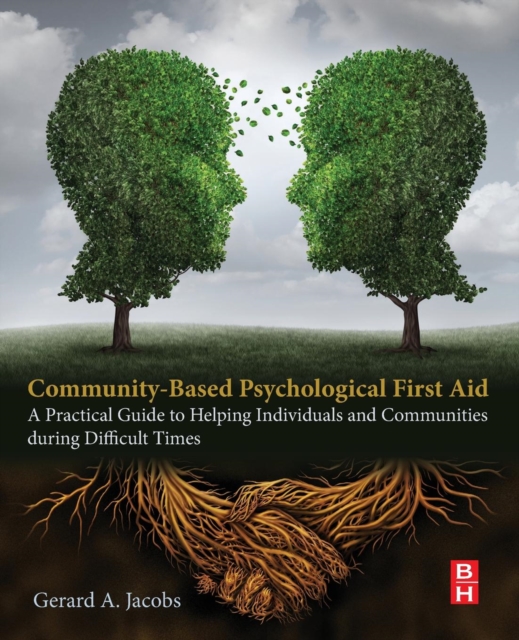 Community-Based Psychological First Aid : A Practical Guide to Helping Individuals and Communities during Difficult Times, Paperback / softback Book