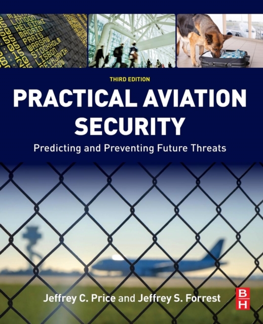 Practical Aviation Security : Predicting and Preventing Future Threats, Paperback / softback Book