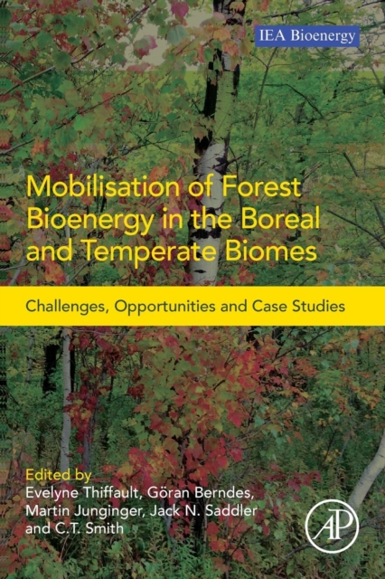 Mobilisation of Forest Bioenergy in the Boreal and Temperate Biomes : Challenges, Opportunities and Case Studies, Paperback / softback Book