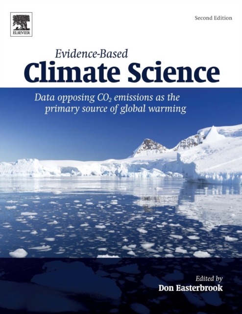 Evidence-Based Climate Science : Data Opposing CO2 Emissions as the Primary Source of Global Warming, Paperback / softback Book