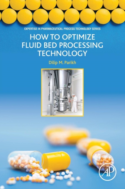 How to Optimize Fluid Bed Processing Technology : Part of the Expertise in Pharmaceutical Process Technology Series, Paperback / softback Book