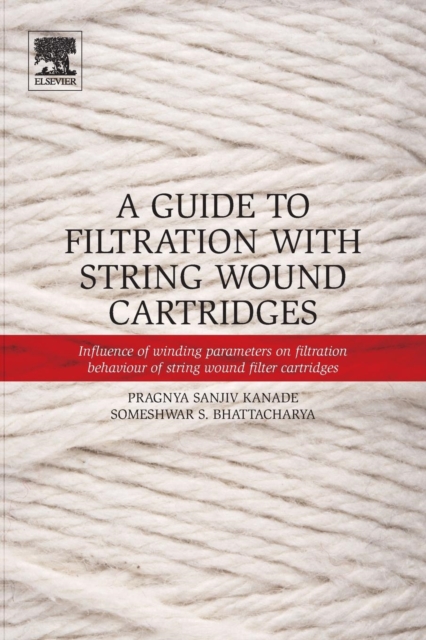 A Guide to Filtration with String Wound Cartridges : Influence of Winding Parameters on Filtration Behaviour of String Wound Filter Cartridges, Paperback / softback Book
