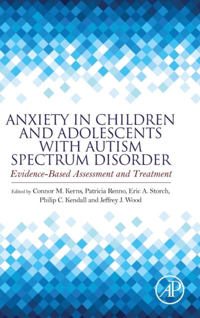 Anxiety in Children and Adolescents with Autism Spectrum Disorder : Evidence-Based Assessment and Treatment, Hardback Book