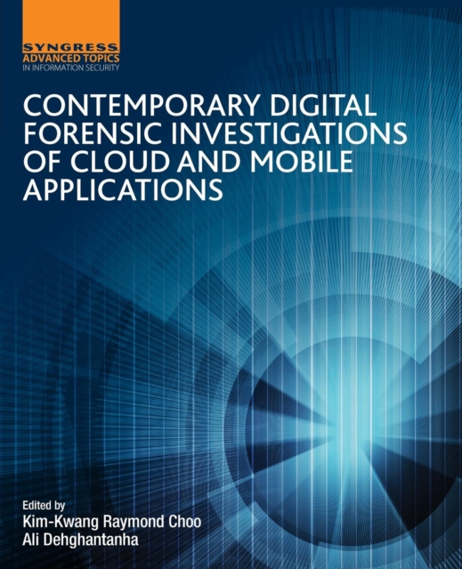 Contemporary Digital Forensic Investigations of Cloud and Mobile Applications, Paperback / softback Book