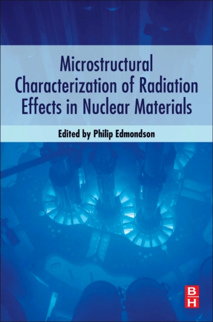 Microstructural Characterization of Radiation Effects in Nuclear Materials, Paperback / softback Book