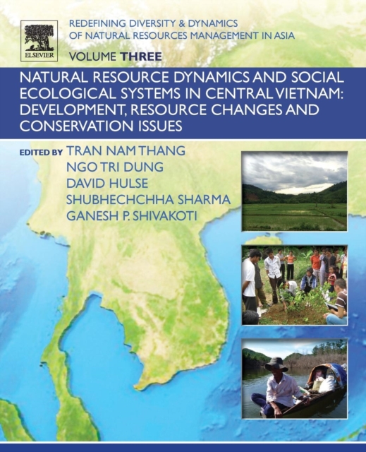 Redefining Diversity and Dynamics of Natural Resources Management in Asia, Volume 3 : Natural Resource Dynamics and Social Ecological Systems in Central Vietnam: Development, Resource Changes and Cons, Paperback / softback Book