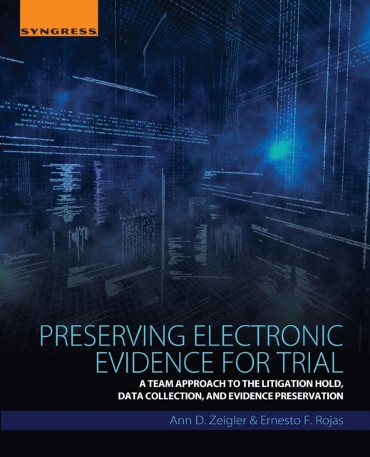 Preserving Electronic Evidence for Trial : A Team Approach to the Litigation Hold, Data Collection, and Evidence Preservation, Paperback / softback Book