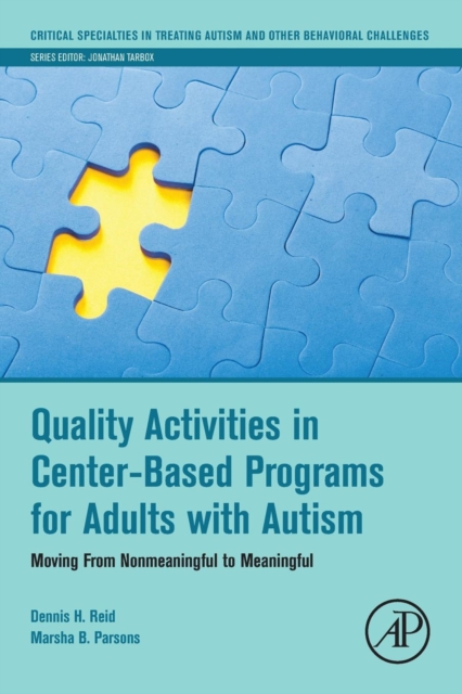 Quality Activities in Center-Based Programs for Adults with Autism : Moving from Nonmeaningful to Meaningful, Paperback / softback Book