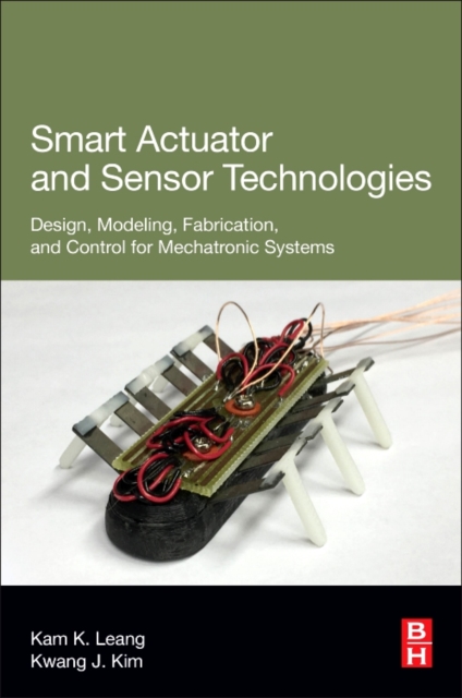 Smart Actuator and Sensor Technologies : Design, Modeling, Fabrication, and Control for Mechatronic Systems, Paperback / softback Book