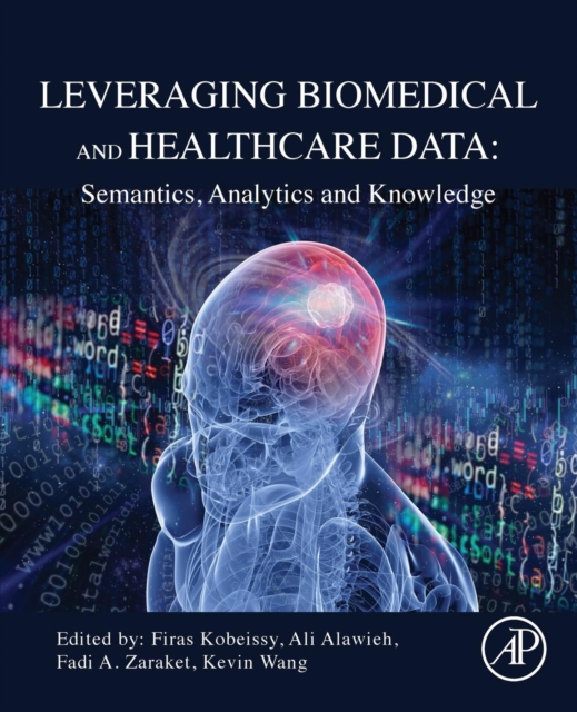 Leveraging Biomedical and Healthcare Data : Semantics, Analytics and Knowledge, Paperback / softback Book