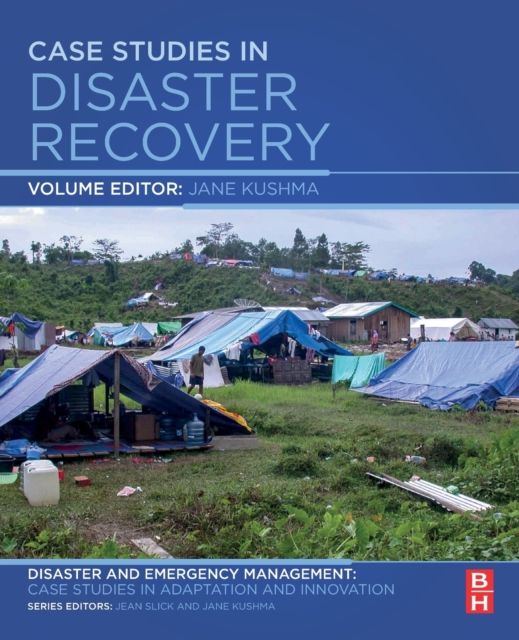 Case Studies in Disaster Recovery : A Volume in the Disaster and Emergency Management: Case Studies in Adaptation and Innovation Series, Paperback / softback Book