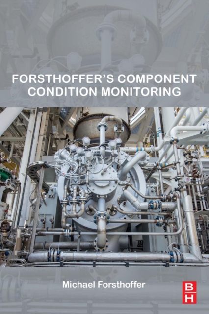 Forsthoffer’s Component Condition Monitoring, Paperback / softback Book