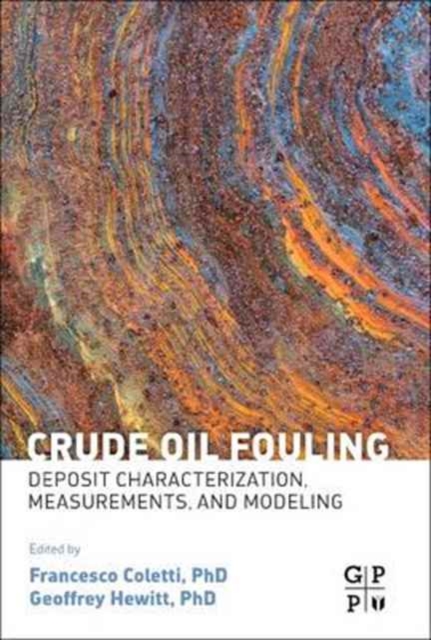 Crude Oil Fouling: Deposit Characterization, Measurements, and Modeling, Paperback / softback Book