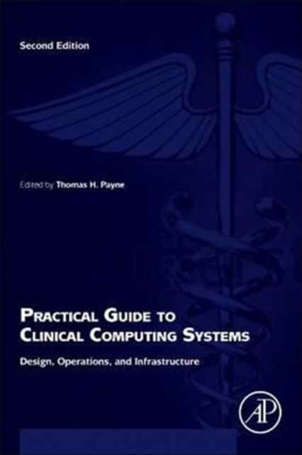 Practical Guide to Clinical Computing Systems : Design, Operations, and Infrastructure, Paperback / softback Book