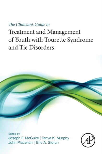 The Clinician’s Guide to Treatment and Management of Youth with Tourette Syndrome and Tic Disorders, Paperback / softback Book