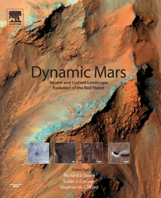 Dynamic Mars : Recent and Current Landscape Evolution of the Red Planet, Paperback / softback Book