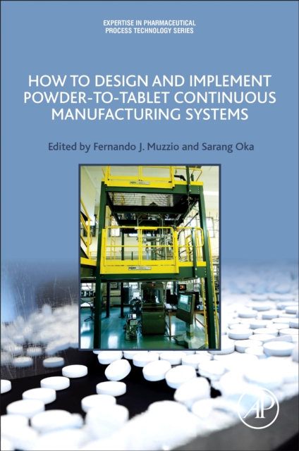 How to Design and Implement Powder-to-Tablet Continuous Manufacturing Systems, Paperback / softback Book