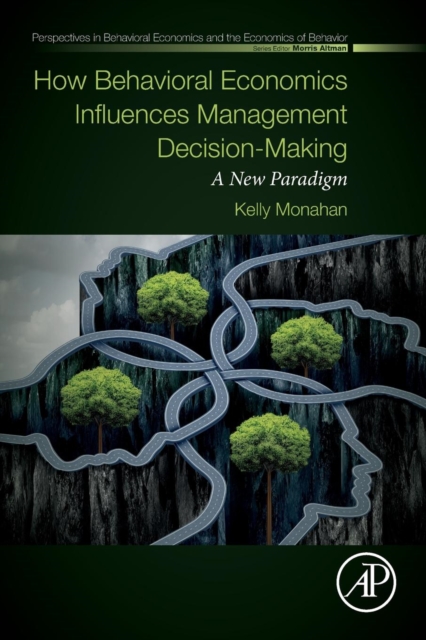 How Behavioral Economics Influences Management Decision-Making : A New Paradigm, Paperback / softback Book