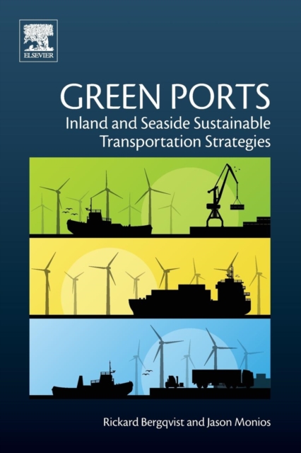 Green Ports : Inland and Seaside Sustainable Transportation Strategies, Paperback / softback Book