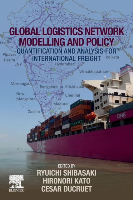 Global Logistics Network Modelling and Policy : Quantification and Analysis for International Freight, Paperback / softback Book