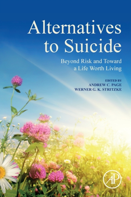 Alternatives to Suicide : Beyond Risk and Toward a Life Worth Living, Paperback / softback Book