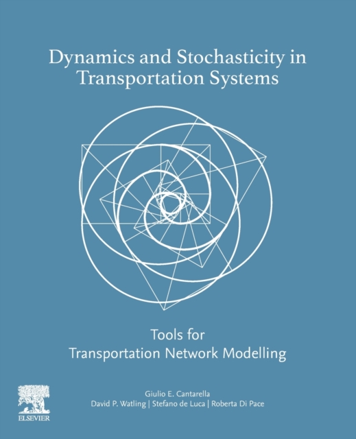 Dynamics and Stochasticity in Transportation Systems : Tools for Transportation Network Modelling, Paperback / softback Book