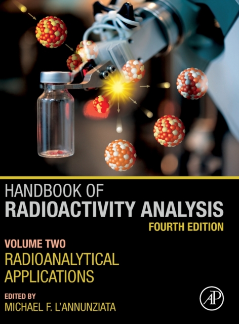 Handbook of Radioactivity Analysis : Volume 2: Radioanalytical Applications, Hardback Book