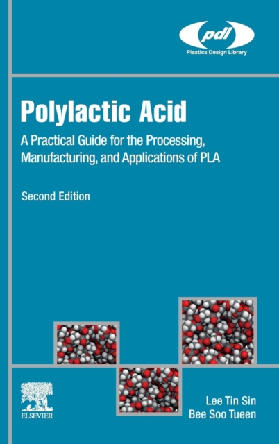 Polylactic Acid : A Practical Guide for the Processing, Manufacturing, and Applications of PLA, Hardback Book